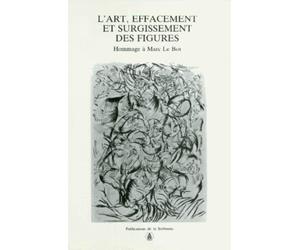 L'Art, Effacement Et Surgissement Des Figures. Hommage A Marc Le Bot