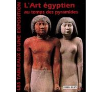 L'art Égyptien Au Temps Des Pyramides - Les Tableaux D'une Exposition