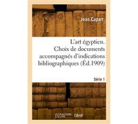 L'art égyptien. Série 1 Choix de documents accompagnés d'indications bibliographiques - Jean Capart - Hachette Bnf - broché - Livre
