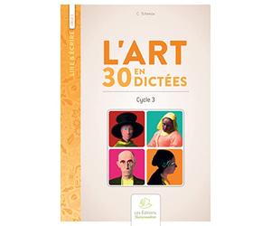 L'art en 30 dictées: Cycle 3