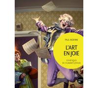 L'art en joie Esthétiques de l'humanité joyeuse - Paul Ardenne - Le Bord De L'eau Eds - broché - Etude