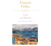 L'art en liberté - François Fédier - Pocket - Poche - Essai