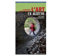 L'art en marche, 20 randonnées d'art contemporain: A partir de Digne-les-Bains, Alpes de Haute-Provence