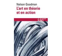 L'art en théorie et en action Suivi de L'effet Goodman - Nelson Goodman - Gallimard - Poche - Essai