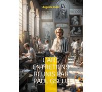 L'Art, entretiens réunis par Paul Gsell: Conversations intimes avec le maître de la sculpture moderne sur l'essence de la création artistique