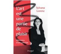L'art est une partie de plaisir - Mémoires d'une galeriste SYLVANA LORENZ (Auteur)