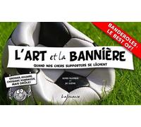 L'Art et la Bannière Quand nos chers supporters se lâchent - Olivier Villepreux - Lajouanie - broché - Anthologie