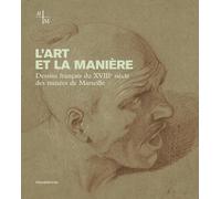 L'art Et La Manière - Dessins Français Du Xviiie Siècle Des Musées De Marseille