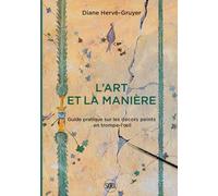 L'Art et la Manière: Guide pratique sur les décors peints en trompe-l'oeil