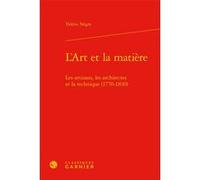 L'Art et la matière Valérie Nègre (Auteur), Anne-Françoise Garçon (Collection dirigée par), André Grelon (Collection dirigée par)