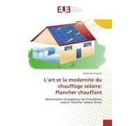 L'art et la modernité du chauffage solaire: Plancher chauffant - Abdellatif Oudrane - Universitaires Europeennes - broché - Livre