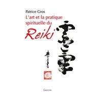 L'art et la pratique spirituelle du reiki - Patrice Gros - Grancher - broché - Guide