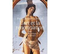 L'art et la renonciation Patrice Guillamaud (Auteur)