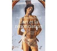 L'art Et La Renonciation - Essai D'ousiologie Esthétique