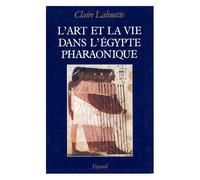 L'art Et La Vie Dans L'egypte Pharaonique - Peintures Et Sculptures