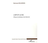 L'art Et La Vie - Ethique Et Esthétique Chez Nietzsche