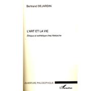 L'art Et La Vie - Ethique Et Esthétique Chez Nietzsche