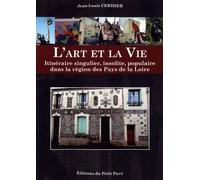 L'art Et La Vie - Itinéraire Singulier, Insolite, Populaire Dans La Région Des Pays De La Loire