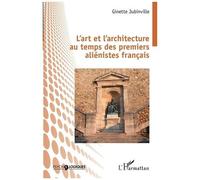 L'art Et L'architecture Au Temps Des Premiers Aliénistes Français