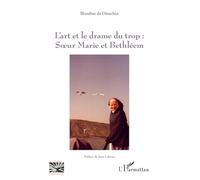 L'art et le drame du trop : Soeur Marie et Bethléem - Blandine De Dinechin - L'harmattan - broché - Essai