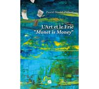 L'Art et le Fric" Monet is Money" - Pascal Naulet-Pallard - Du Pantheon Eds - broché - Guide
