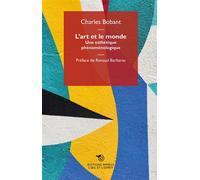 L'art et le monde Une esthétique phénoménologique - Charles Bobant - Mimesis - broché - Essai