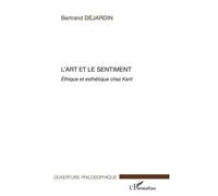 L'art Et Le Sentiment - Ethique Et Esthétique Chez Kant