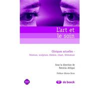 L'art et le soin: Cliniques actuelles - Peintures, sculpture, théatre, chant, littérature