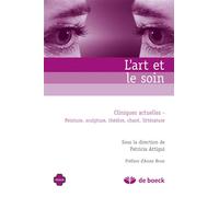 L'art et le soin Cliniques actuelles - Peintures, sculpture, théatre, chant, littérature - Anne Brun - De Boeck Supérieur - broché - Essai