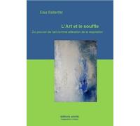 L'art Et Le Souffle - Du Pouvoir De L'art Comme Altération De La Respiration