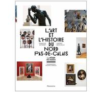 François Reynaert, Vincent Brocvielle – L'Art et l'histoire du Nord‑Pas‑de‑Calais: La Région des Musées – Broché