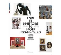 L'Art et l'histoire du Nord-Pas-de-Calais: La Région des Musées