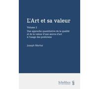L'Art et sa valeur - Volume 2: Une approche quantitative de la qualité et de la valeur d'une oeuvre d'art à l'usage des praticiens (2)