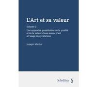 L'Art et sa valeur - Volume 2: Une approche quantitative de la qualité et de la valeur d'une oeuvre d'art à l'usage des praticiens (2)