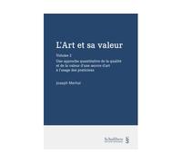 L'Art et sa valeur - Volume 2 Une approche quantitative de la qualité et de la valeur d'une oeuvre d'art à l'usage des praticiens - Joseph Merhai - Schulthess - broché - Etude