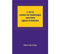 Lart et science de rhethorique pour faire rigmes et ballades - Henri de Croy - Alpha Editions - Livre en Anglais Henri de CroyHenri de Croy (Auteur)