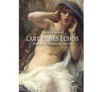 L'Art et ses échos - Essai sur la diffusion des oeuvres Pascal Krajewski (Auteur)
