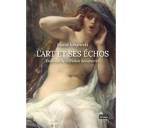 L'Art et ses échos - Essai sur la diffusion des oeuvres - Pascal Krajewski - Scala Eds Nouvelles - broché - Essai
