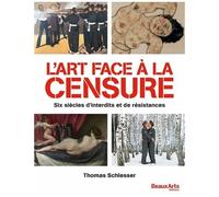 L'art Face À La Censure - Six Siècles D'interdits Et De Résistances