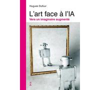 L'art face à l'IA Vers un imaginaire augmenté - Hugues Dufour - Fyp - broché - Etude