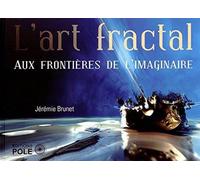 L'art fractal - aux frontieres de l'imag - Jérémie Brunet - Pole - relié - Beau livre