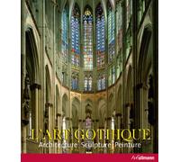 L'art gothique: Architecture, sculpture, peinture