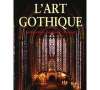 L'Art gothique : Architecture, Sculpture, Peinture