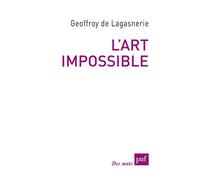 L'art impossible - Geoffroy de Lagasnerie - Puf - broché - Essai