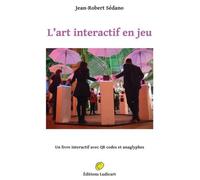 L'art interactif en jeu Un livre interactif avec QR codes et anaglyphes - Jean-Robert Sédano - Ludicart - broché - Beau livre
