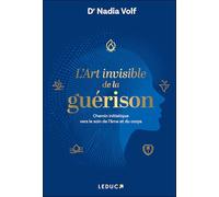 L'art invisible de la guérison: Chemin initiatique vers le soin de l’âme et du corps