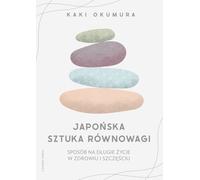 L'art japonais de l'équilibre. La voie vers une longue vie de santé et de bonheur