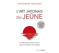 L'art Japonais Du Jeûne - La Méthode Pour Être En Forme, Rajeunir Et Prévenir Les Maladies