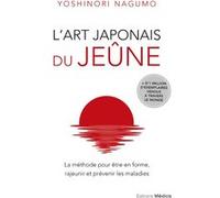 L'art Japonais Du Jeûne - La Méthode Pour Être En Forme, Rajeunir Et Prévenir Les Maladies