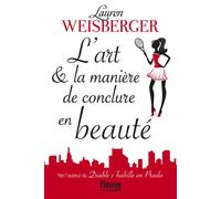 L'art & la manière de conclure en beauté - Lauren Weisberger - Fleuve Eds - broché - Roman